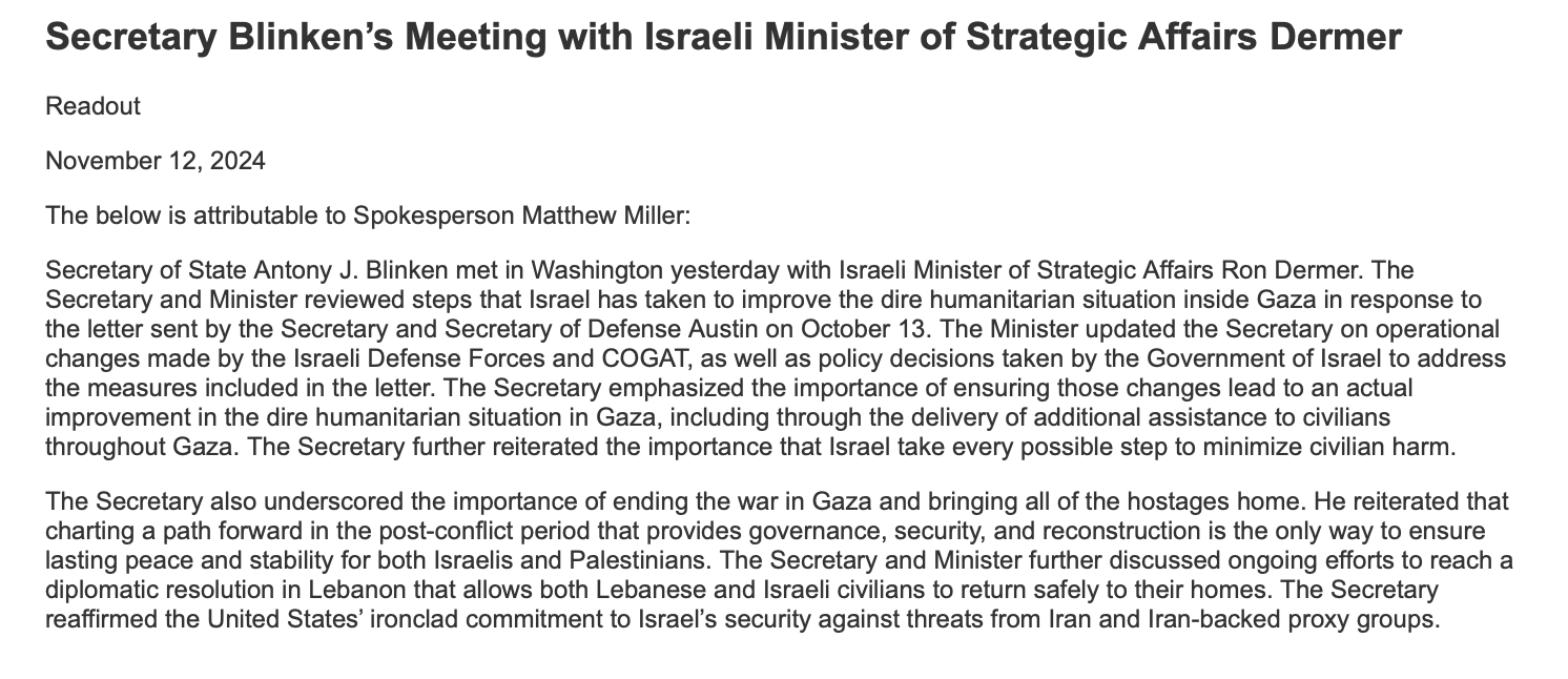 Supplied readout of US Secretary of State Antony Blinken’s Meeting with Israeli Minister of Strategic Affairs Dermer, 12 November, 2024. 