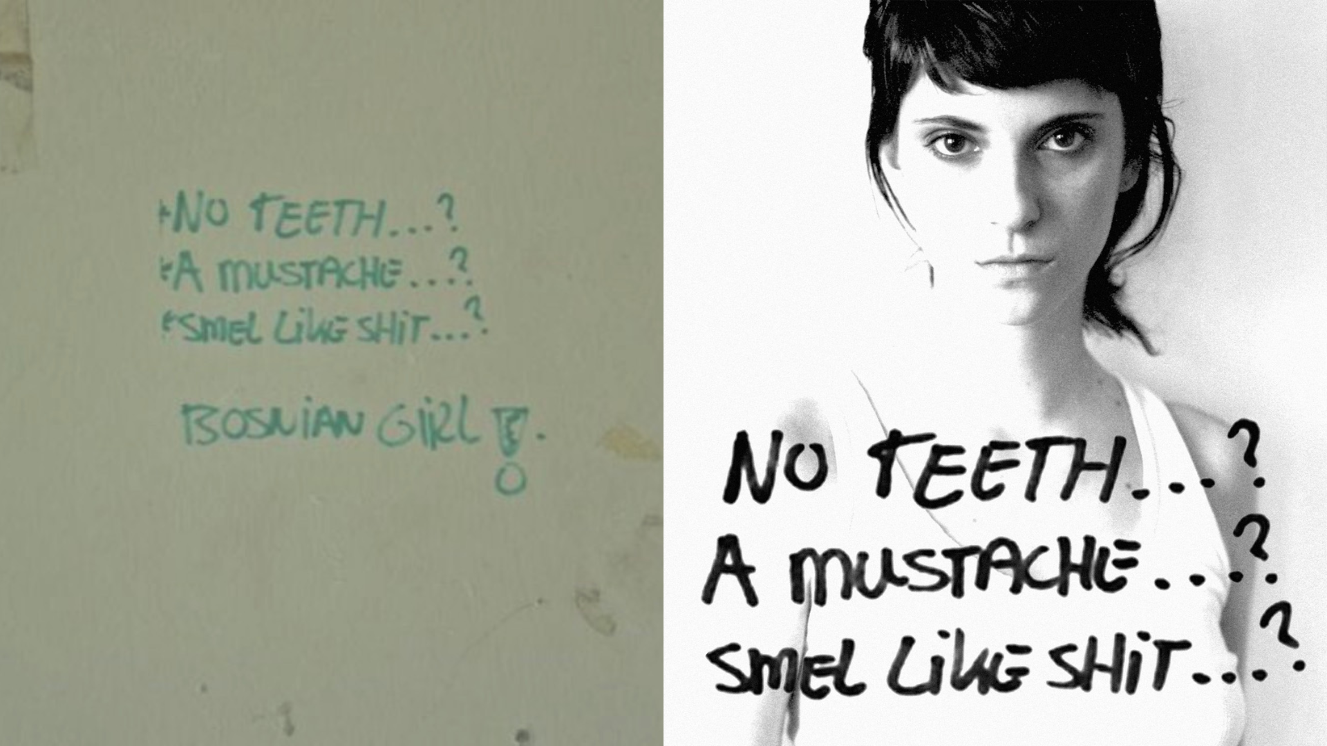 Graffiti scrawled by a Dutch UN peacekeeper in Potocari during the 1994–95 deployment (left), later incorporated into Sejla Kameric’s 2003 artwork 'Bosnian Girl' (right), photographed by Tarik Samarah (Supplied)
